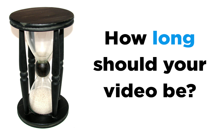 How long should your video by?